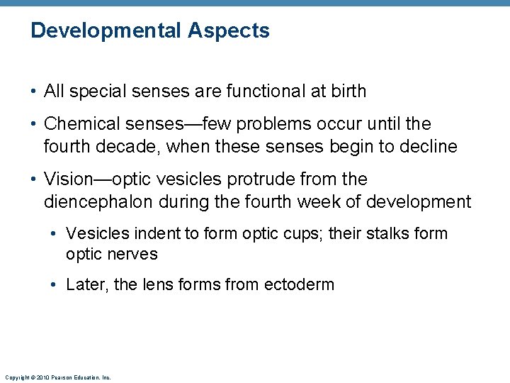 Developmental Aspects • All special senses are functional at birth • Chemical senses—few problems