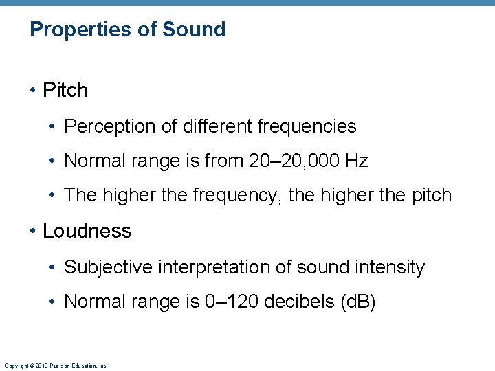 Properties of Sound • Pitch • Perception of different frequencies • Normal range is