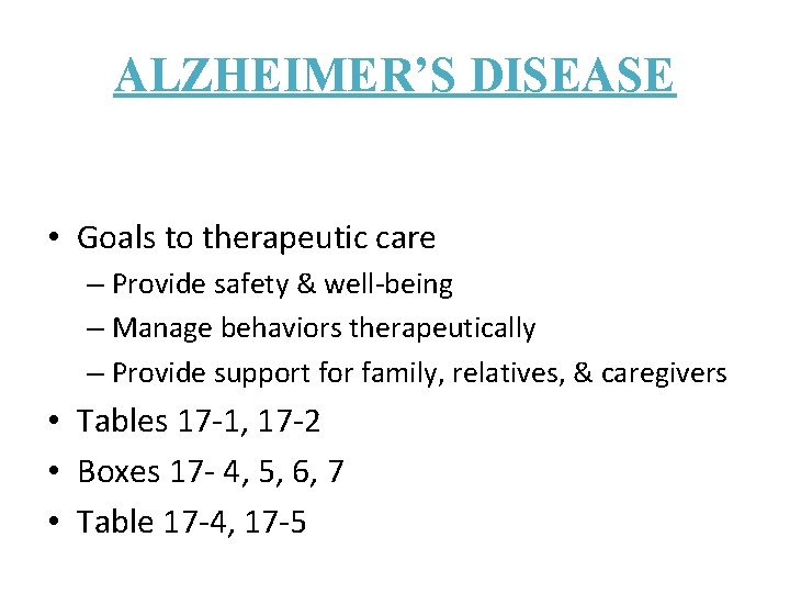 ALZHEIMER’S DISEASE • Goals to therapeutic care – Provide safety & well-being – Manage ALZHEIMER’S DISEASE • Goals to therapeutic care – Provide safety & well-being – Manage