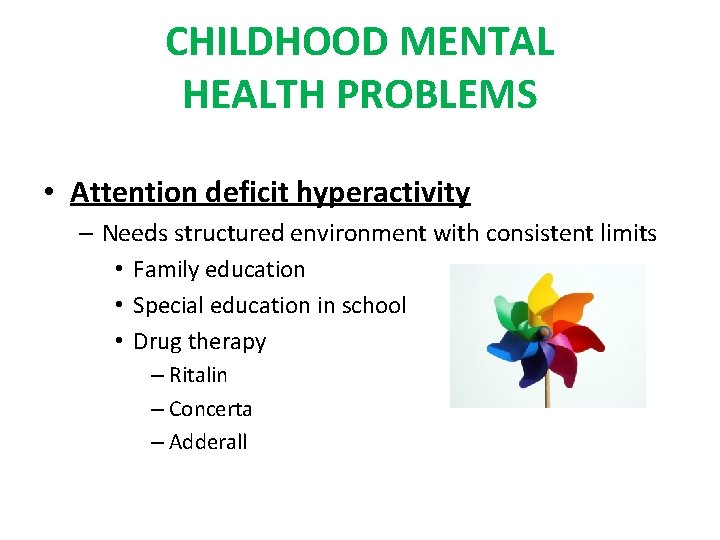 CHILDHOOD MENTAL HEALTH PROBLEMS • Attention deficit hyperactivity – Needs structured environment with consistent CHILDHOOD MENTAL HEALTH PROBLEMS • Attention deficit hyperactivity – Needs structured environment with consistent