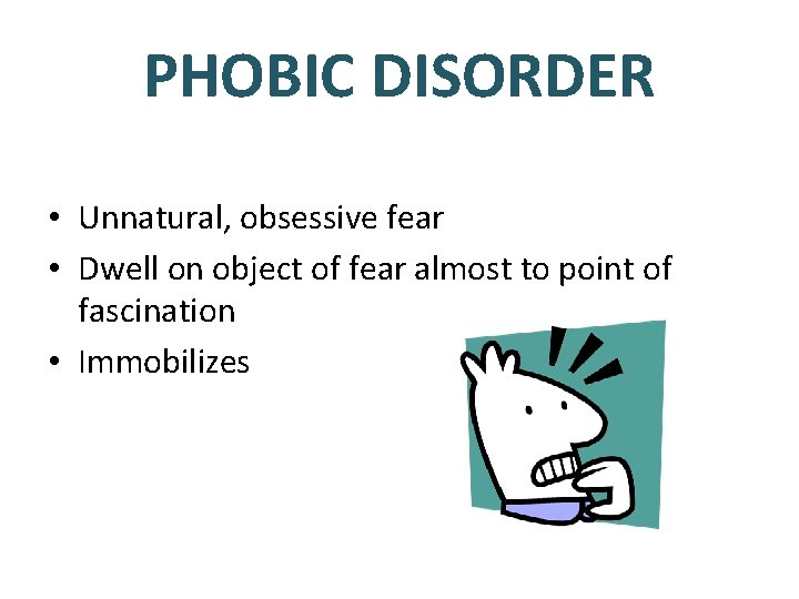 PHOBIC DISORDER • Unnatural, obsessive fear • Dwell on object of fear almost to PHOBIC DISORDER • Unnatural, obsessive fear • Dwell on object of fear almost to