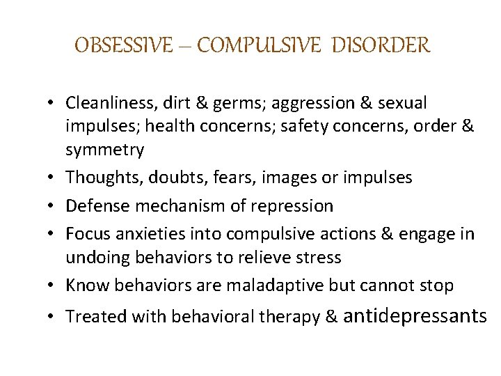 OBSESSIVE – COMPULSIVE DISORDER • Cleanliness, dirt & germs; aggression & sexual impulses; health OBSESSIVE – COMPULSIVE DISORDER • Cleanliness, dirt & germs; aggression & sexual impulses; health