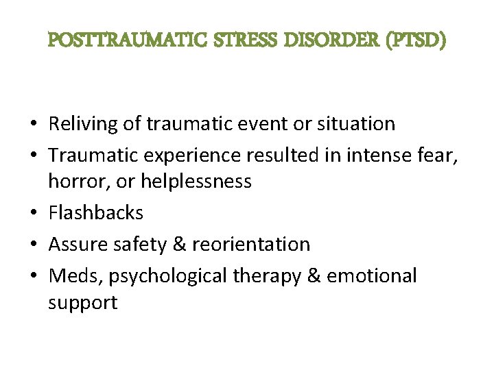 POSTTRAUMATIC STRESS DISORDER (PTSD) • Reliving of traumatic event or situation • Traumatic experience POSTTRAUMATIC STRESS DISORDER (PTSD) • Reliving of traumatic event or situation • Traumatic experience