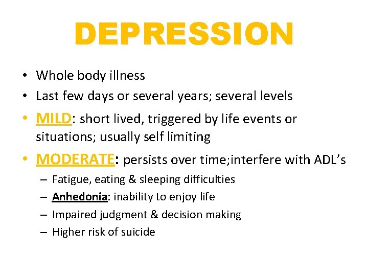 DEPRESSION • Whole body illness • Last few days or several years; several levels DEPRESSION • Whole body illness • Last few days or several years; several levels