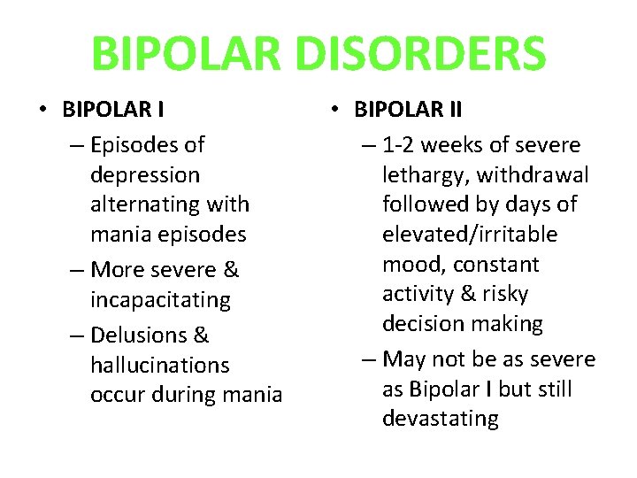 BIPOLAR DISORDERS • BIPOLAR I – Episodes of depression alternating with mania episodes – BIPOLAR DISORDERS • BIPOLAR I – Episodes of depression alternating with mania episodes –