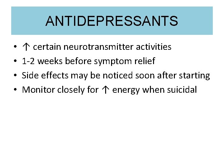 ANTIDEPRESSANTS • • ↑ certain neurotransmitter activities 1 -2 weeks before symptom relief Side ANTIDEPRESSANTS • • ↑ certain neurotransmitter activities 1 -2 weeks before symptom relief Side