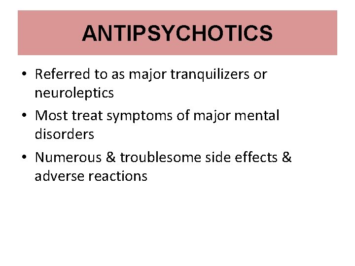ANTIPSYCHOTICS • Referred to as major tranquilizers or neuroleptics • Most treat symptoms of ANTIPSYCHOTICS • Referred to as major tranquilizers or neuroleptics • Most treat symptoms of