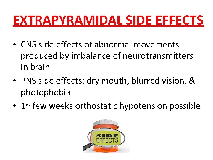 EXTRAPYRAMIDAL SIDE EFFECTS • CNS side effects of abnormal movements produced by imbalance of EXTRAPYRAMIDAL SIDE EFFECTS • CNS side effects of abnormal movements produced by imbalance of