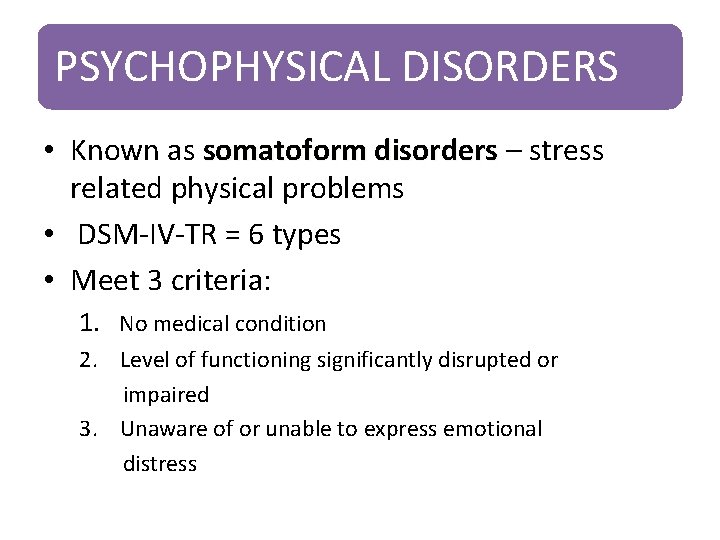 PSYCHOPHYSICAL DISORDERS • Known as somatoform disorders – stress related physical problems • DSM-IV-TR PSYCHOPHYSICAL DISORDERS • Known as somatoform disorders – stress related physical problems • DSM-IV-TR