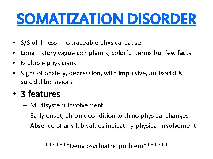 SOMATIZATION DISORDER • • S/S of illness - no traceable physical cause Long history SOMATIZATION DISORDER • • S/S of illness - no traceable physical cause Long history