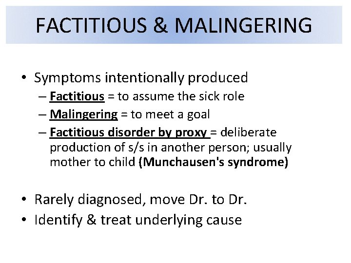FACTITIOUS & MALINGERING • Symptoms intentionally produced – Factitious = to assume the sick FACTITIOUS & MALINGERING • Symptoms intentionally produced – Factitious = to assume the sick