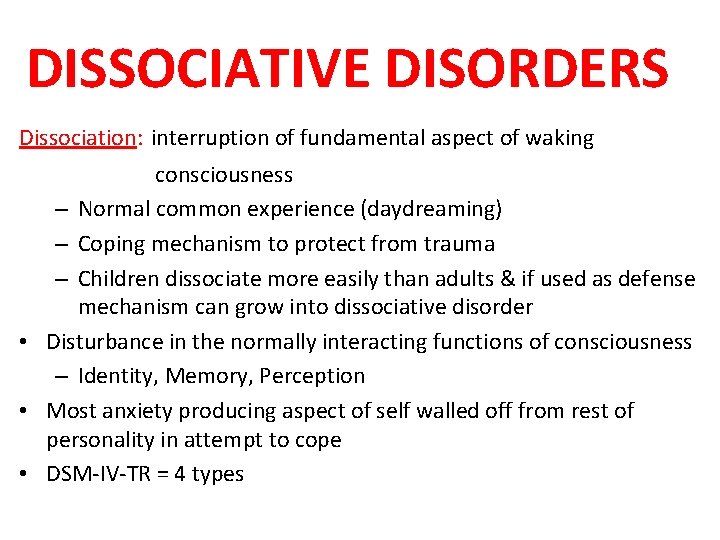 DISSOCIATIVE DISORDERS Dissociation: interruption of fundamental aspect of waking consciousness – Normal common experience DISSOCIATIVE DISORDERS Dissociation: interruption of fundamental aspect of waking consciousness – Normal common experience
