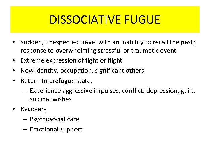 DISSOCIATIVE FUGUE • Sudden, unexpected travel with an inability to recall the past; response DISSOCIATIVE FUGUE • Sudden, unexpected travel with an inability to recall the past; response