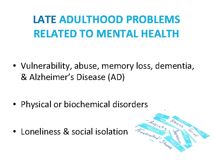 LATE ADULTHOOD PROBLEMS RELATED TO MENTAL HEALTH • Vulnerability, abuse, memory loss, dementia, & LATE ADULTHOOD PROBLEMS RELATED TO MENTAL HEALTH • Vulnerability, abuse, memory loss, dementia, &