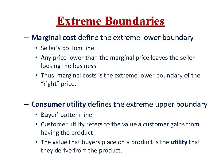 Extreme Boundaries – Marginal cost define the extreme lower boundary • Seller’s bottom line Extreme Boundaries – Marginal cost define the extreme lower boundary • Seller’s bottom line