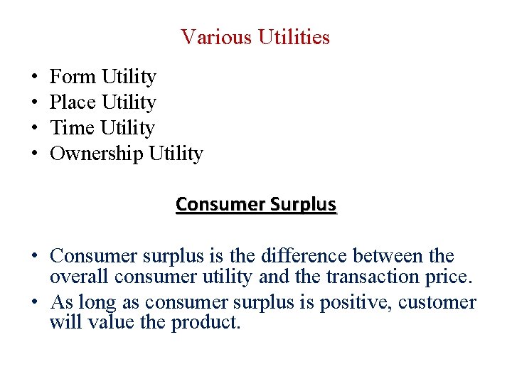 Various Utilities • • Form Utility Place Utility Time Utility Ownership Utility Consumer Surplus
