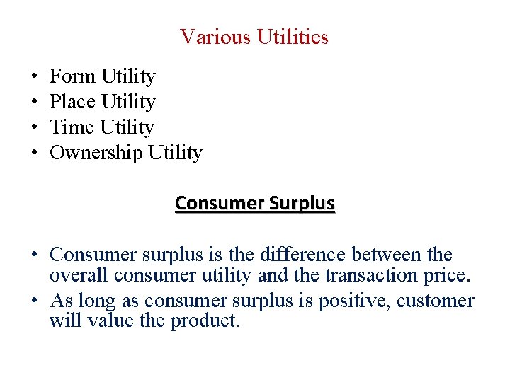 Various Utilities • • Form Utility Place Utility Time Utility Ownership Utility Consumer Surplus Various Utilities • • Form Utility Place Utility Time Utility Ownership Utility Consumer Surplus