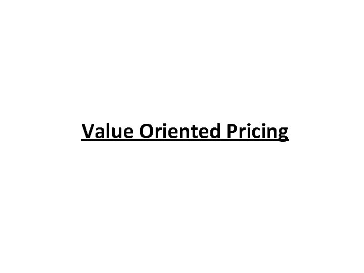 Value Oriented Pricing Value Oriented Pricing