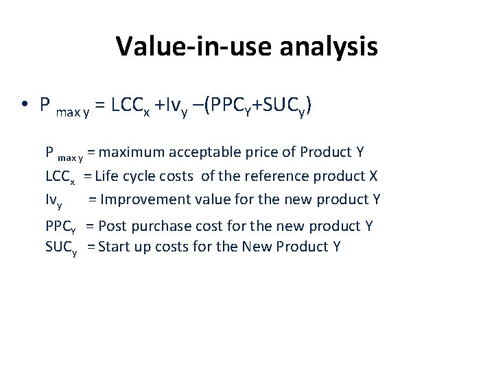 Value-in-use analysis • P max y = LCCx +Ivy –(PPCY+SUCy) P max y =