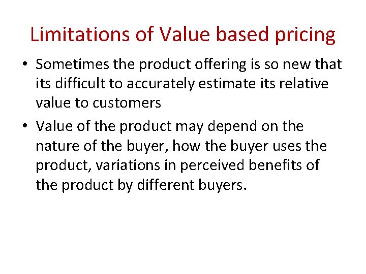 Limitations of Value based pricing • Sometimes the product offering is so new that