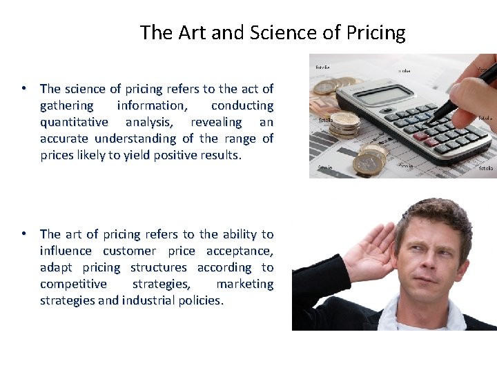 The Art and Science of Pricing • The science of pricing refers to the