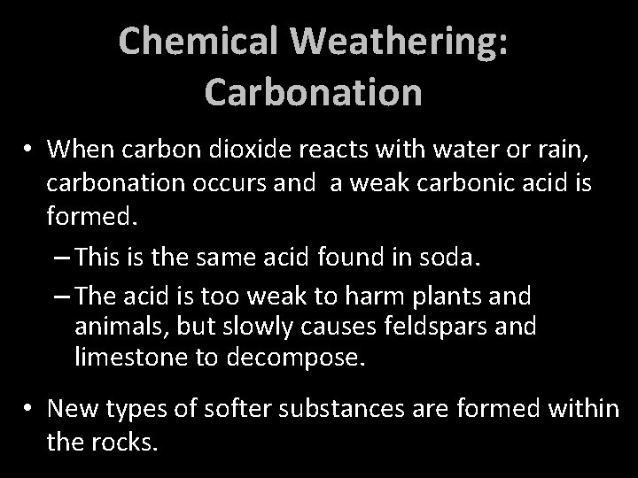 Chemical Weathering: Carbonation • When carbon dioxide reacts with water or rain, carbonation occurs