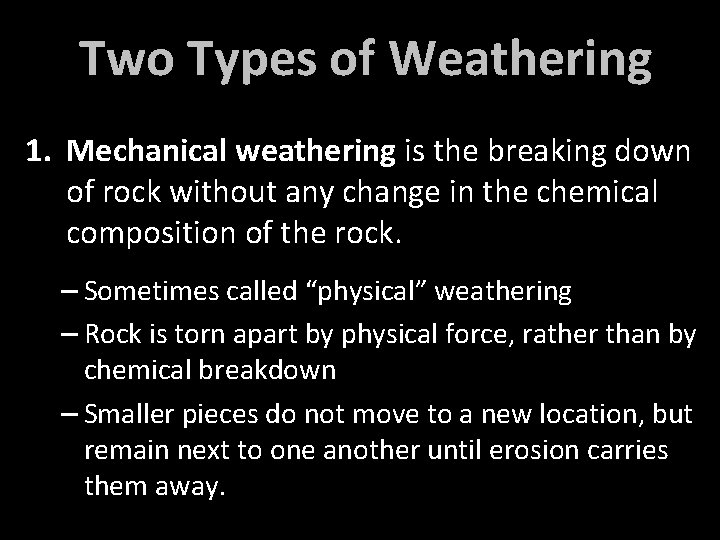 Two Types of Weathering 1. Mechanical weathering is the breaking down of rock without