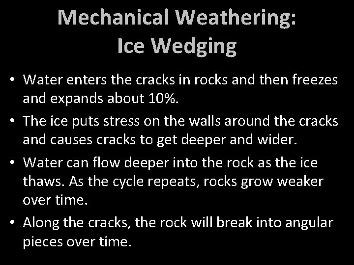 Mechanical Weathering: Ice Wedging • Water enters the cracks in rocks and then freezes