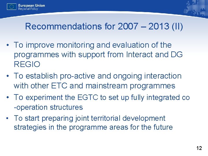 Recommendations for 2007 – 2013 (II) • To improve monitoring and evaluation of the