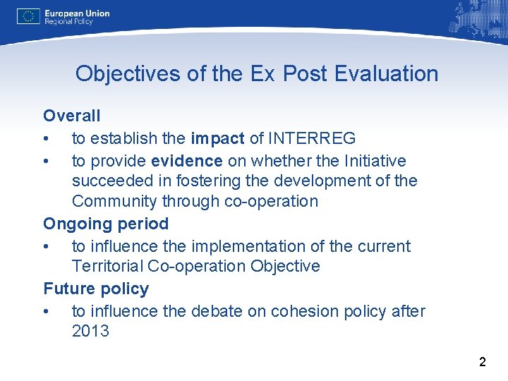 Objectives of the Ex Post Evaluation Overall • to establish the impact of INTERREG