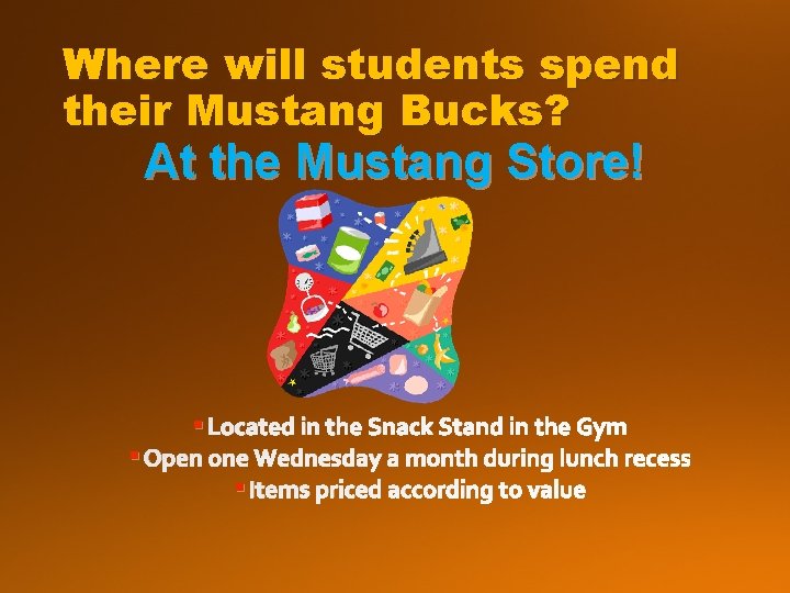 Where will students spend their Mustang Bucks? At the Mustang Store! § Located in Where will students spend their Mustang Bucks? At the Mustang Store! § Located in