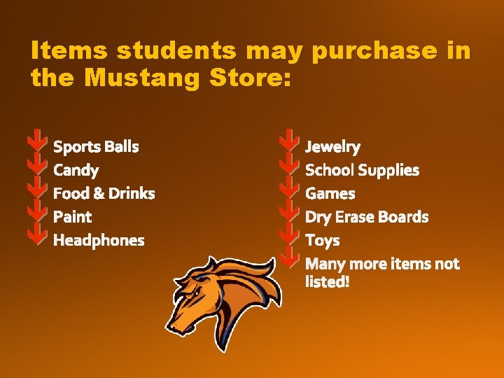 Items students may purchase in the Mustang Store: ê Sports Balls ê Candy ê Items students may purchase in the Mustang Store: ê Sports Balls ê Candy ê