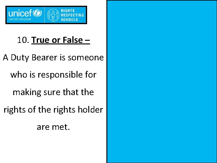 10. True or False – A Duty Bearer is someone who is responsible for