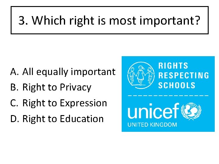 3. Which right is most important? A. All equally important B. Right to Privacy
