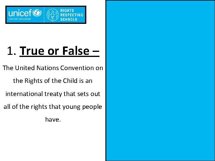 1. True or False – The United Nations Convention on the Rights of the