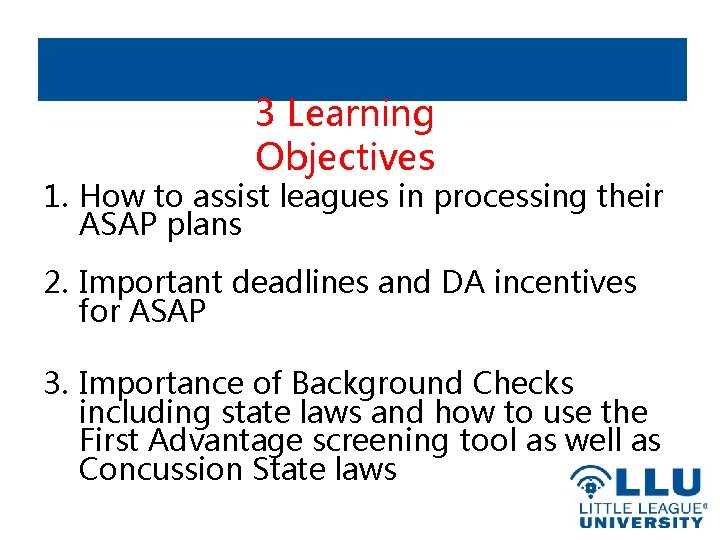 3 Learning Objectives 1. How to assist leagues in processing their ASAP plans 2.