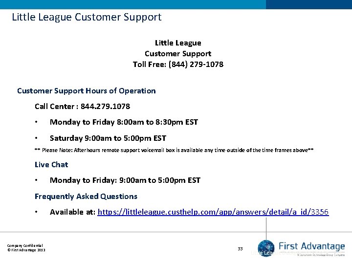 Little League Customer Support Toll Free: (844) 279 -1078 Customer Support Hours of Operation