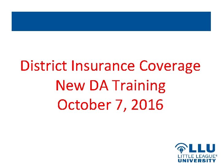 District Insurance Coverage New DA Training October 7, 2016 
