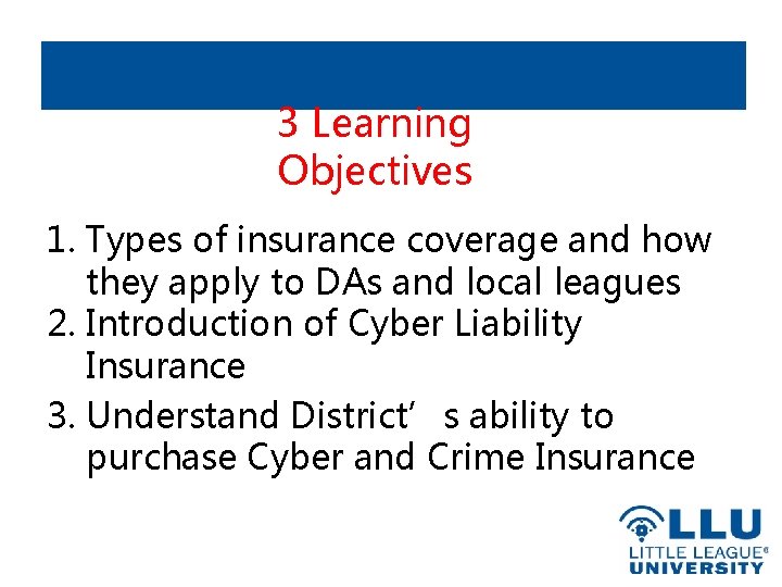 3 Learning Objectives 1. Types of insurance coverage and how they apply to DAs