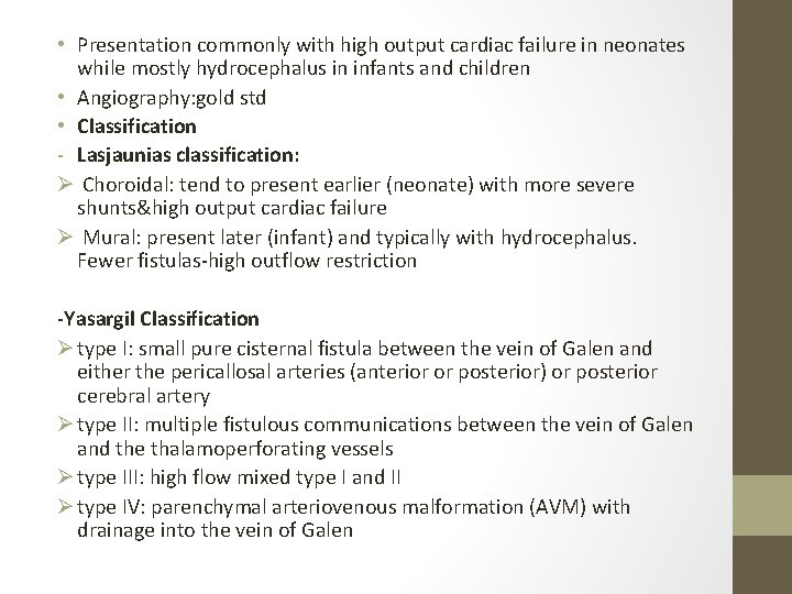  • Presentation commonly with high output cardiac failure in neonates while mostly hydrocephalus