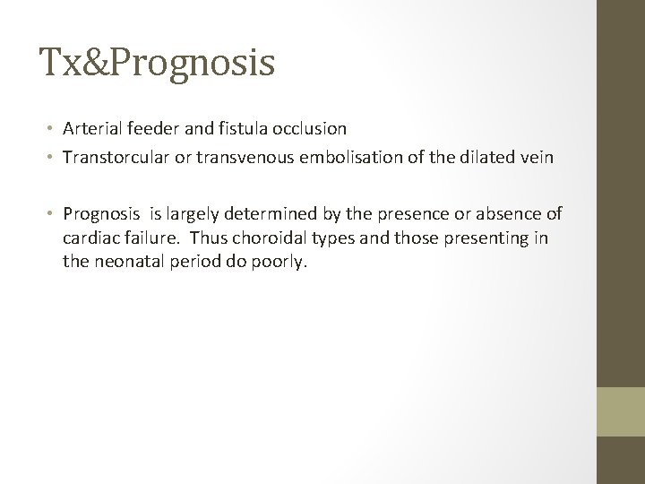 Tx&Prognosis • Arterial feeder and fistula occlusion • Transtorcular or transvenous embolisation of the