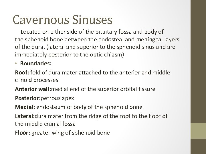 Cavernous Sinuses Located on either side of the pituitary fossa and body of the