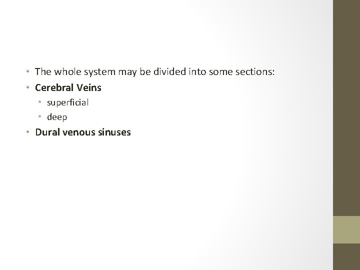  • The whole system may be divided into some sections: • Cerebral Veins