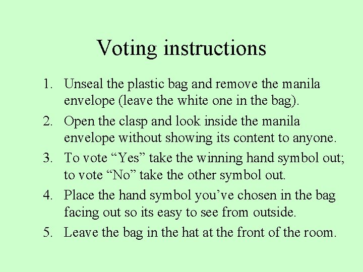 Voting instructions 1. Unseal the plastic bag and remove the manila envelope (leave the
