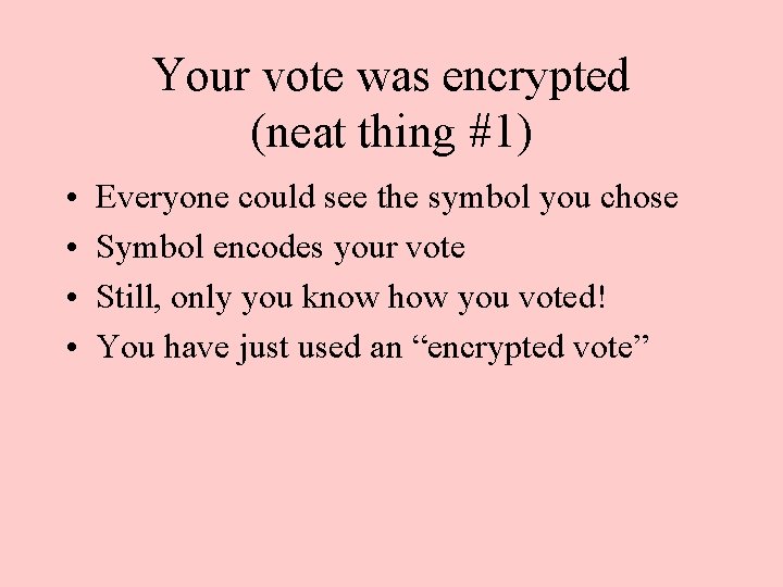 Your vote was encrypted (neat thing #1) • • Everyone could see the symbol