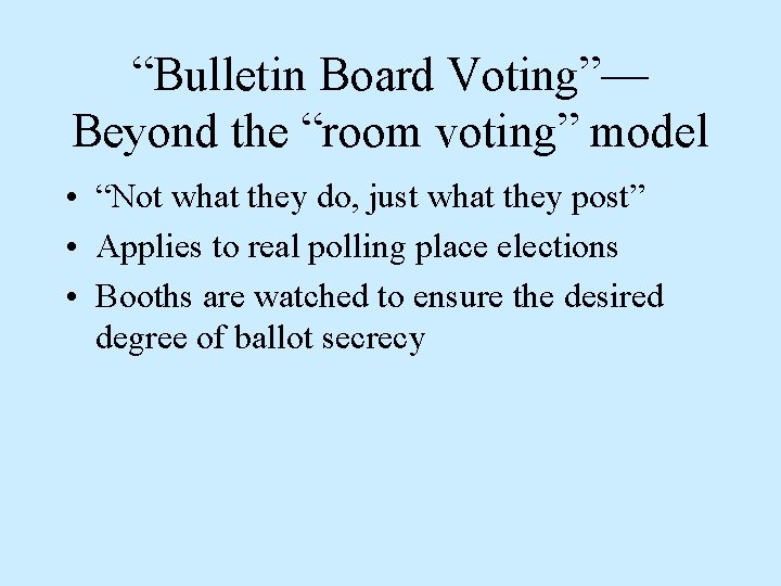 “Bulletin Board Voting”— Beyond the “room voting” model • “Not what they do, just