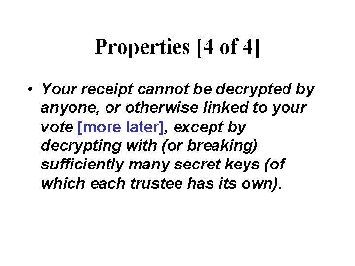 Properties [4 of 4] • Your receipt cannot be decrypted by anyone, or otherwise