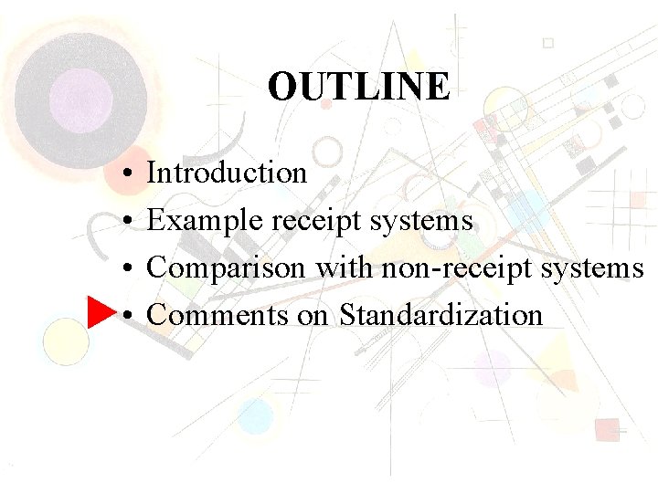 OUTLINE • • Introduction Example receipt systems Comparison with non-receipt systems Comments on Standardization