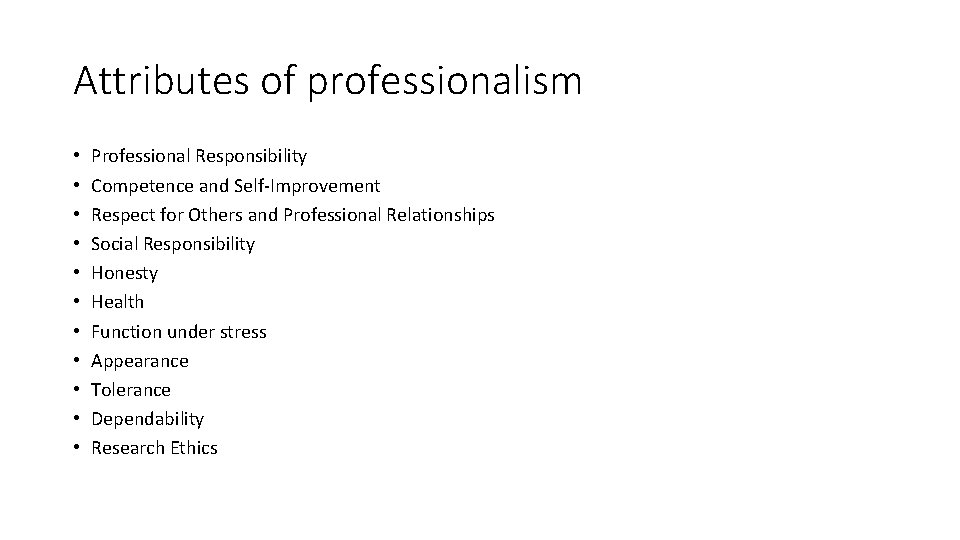Attributes of professionalism • • • Professional Responsibility Competence and Self-Improvement Respect for Others