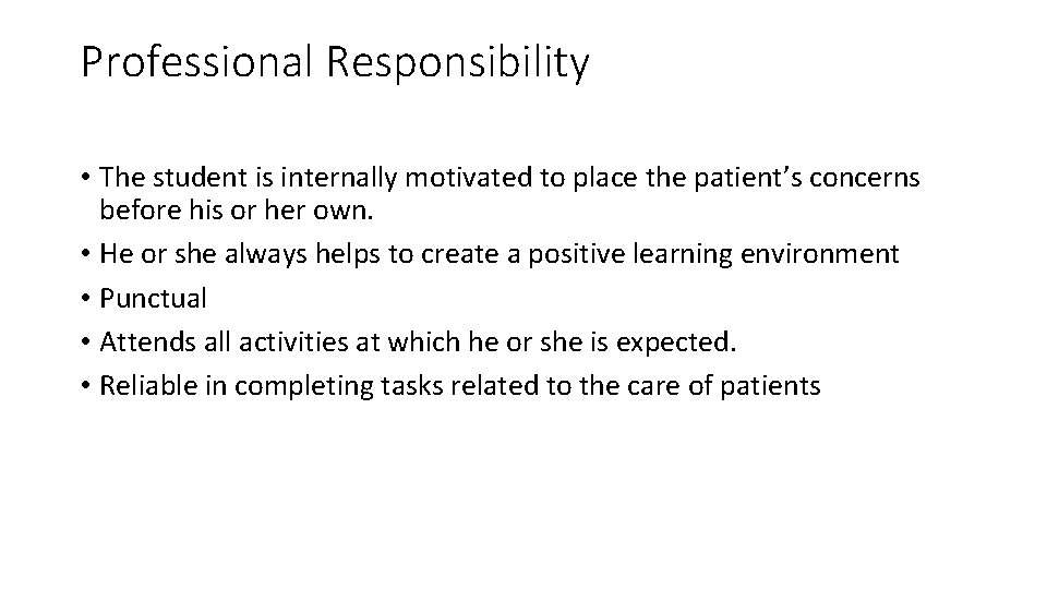 Professional Responsibility • The student is internally motivated to place the patient’s concerns before